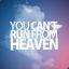 You Can&#039;t Run From Heaven!