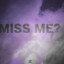 Oh, you miss me...