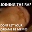 DONT LET YOUR DREAMS BE MEMES