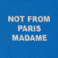 Not From Paris Madame