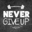 NEVER GIVE UP!