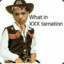 What in XXX tarnation