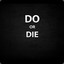 DO OR DIE