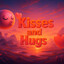 Kisses and Hugs