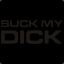 SUCK MY DICK