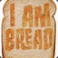 I Am Bread