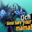 Lich gonna have your mama