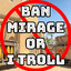 BAN MIRAGE OR I TROLL