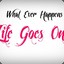 life goes on