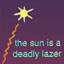 sun is a deadly lazer