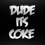 dude its coke