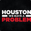 Houston We Have A Problem