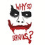 wy so serious ?