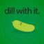 dill with it.