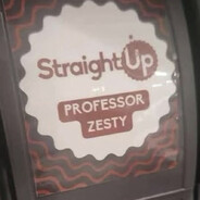 "Straight Up" Professor Zesty