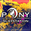 PonySlayStation