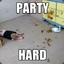 PARTY HARD !!!!