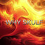 WHY SKULF