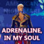 Adrenaline in my soul