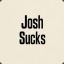 Josh Sucks