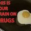 Your Brain on Drugs