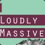 Loudly Massive
