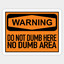 Do not dumb here. No dumb area.
