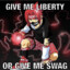give me liberty or give me swag