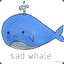 Sad Whale.