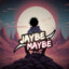 Jaybe Maybe