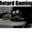 Retard Gaming