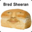 Bread Sheeran