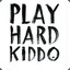 PLAY HARD KIDDO