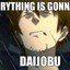 EVERYTHING IS GONNA BE DAIJOBU