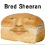 Bread sheeran
