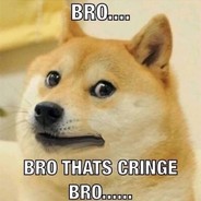 Cringe bro