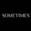 Sometimes