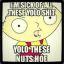 yolo you have no pen15