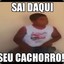 sai daqui seu cachorro