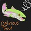 Delirious Trout