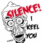 SILENCE! I KEEL YOU