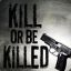 KiLL or be KiLLed !