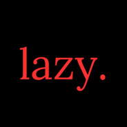 lazy. - steam id 76561197961307947