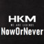 [HKM]NowOrNever