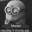 Messi no me trataría así