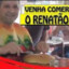 VENHA COMER COM O RENATAO