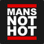 MANS NOT HOT