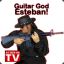 Guitar God ESTEBAN!