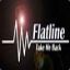 FlatLine is killing you