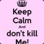 DoNt KiLl Me :)